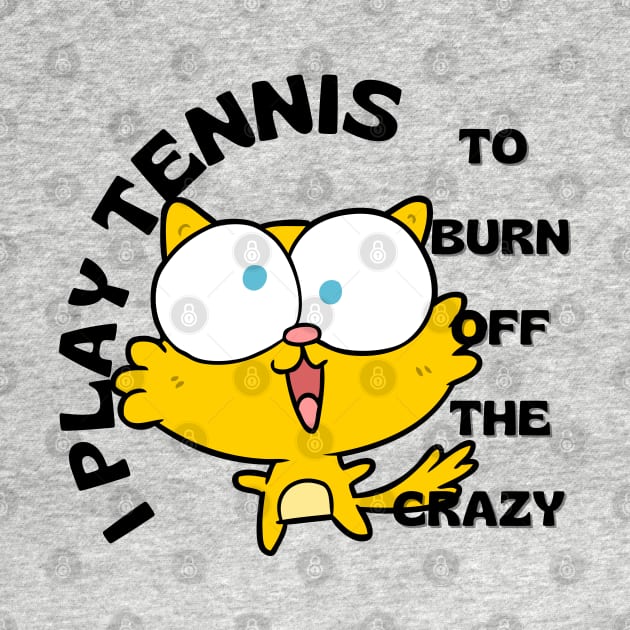 US Open Play Tennis To Burn Off The Crazy by TopTennisMerch